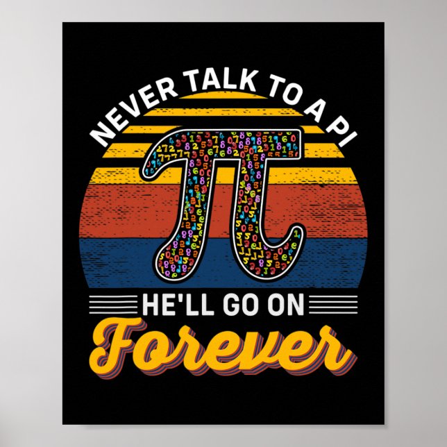 Never Talk To A Pi He'll Go No Forever Pi Day Math Poster (Front)