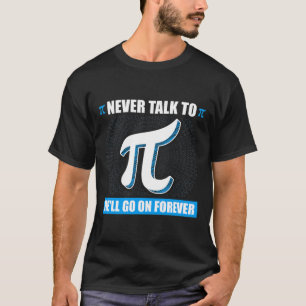 Never Talk To Pi Pi Happy Pi Day Math T-Shirt