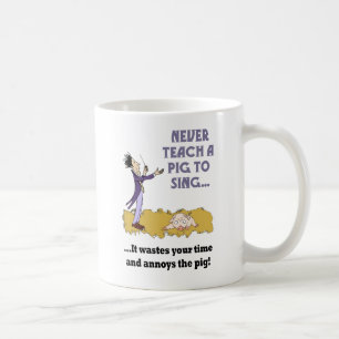 Never Teach A Pig To Sing Mug