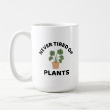 Never tired of plants funny plant lover