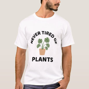 Never tired of plants plant dad T-Shirt