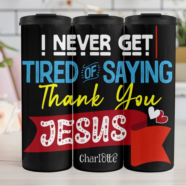 Never Tired Thank You Jesus Thermal Tumbler (Creator Uploaded)