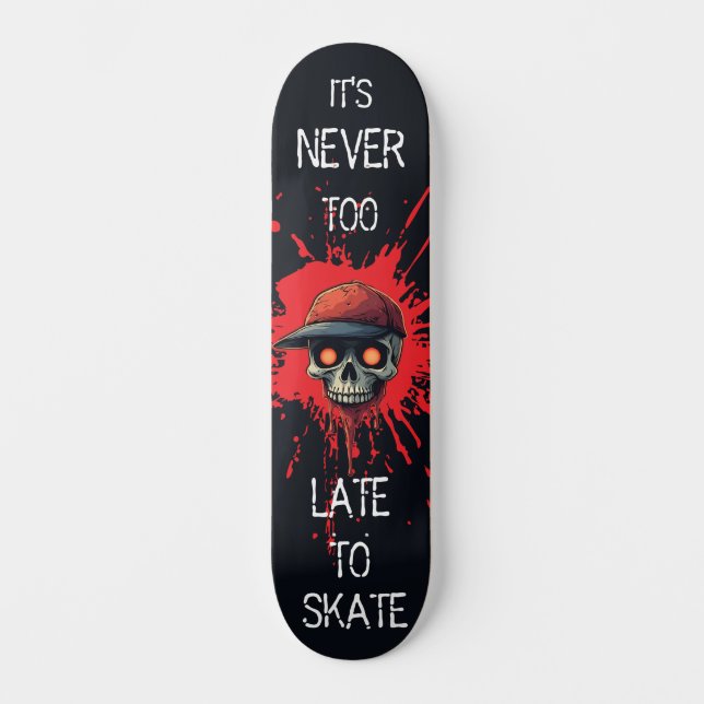 Never to late to skate skateboard (Front)