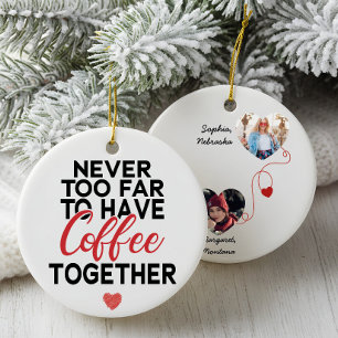 Never Too Far Coffee Long Distance Custom Photo Ceramic Ornament
