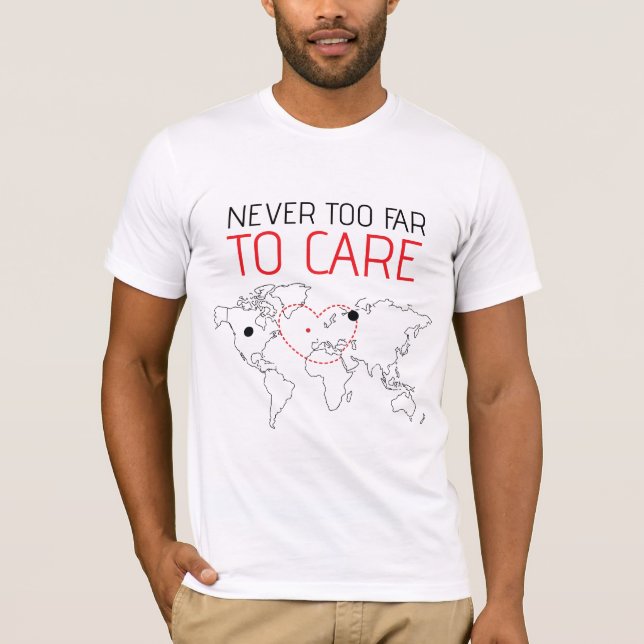 Never Too Far To Care T-Shirt (Front)