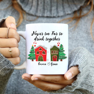 Never Too Far To Drink Together   Christmas friend Mug