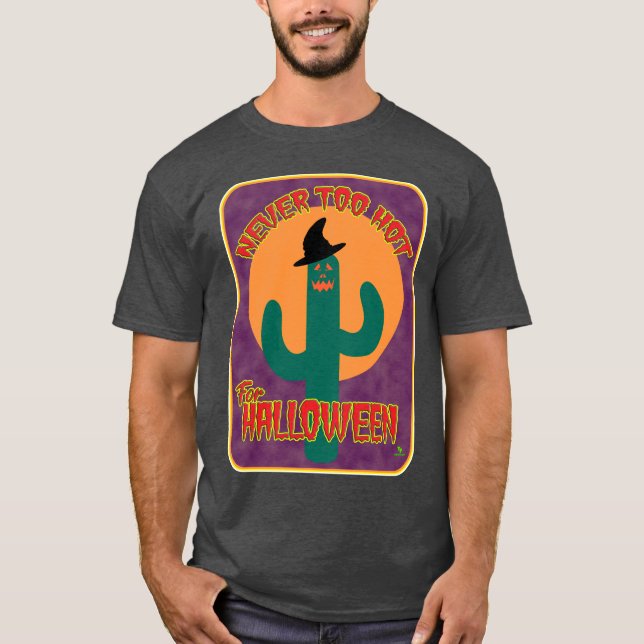 Never Too Hot Halloween Funny Cactus Art T-Shirt (Front)