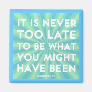 "Never Too Late" Magnet