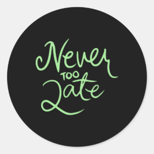 Never Too Late Sticker