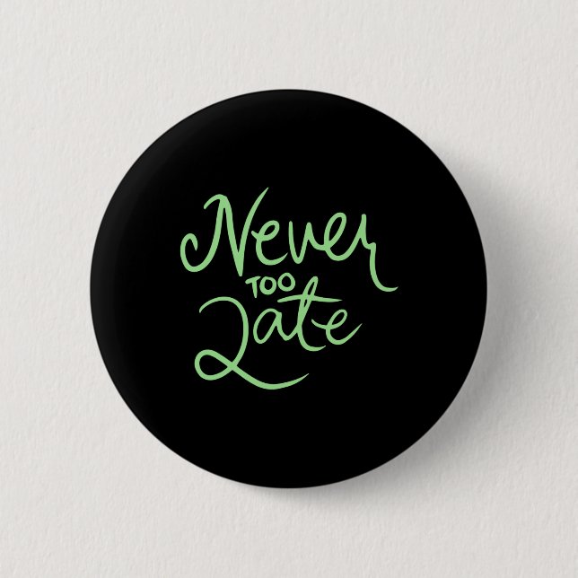 Never Too Late Sticker  6 Cm Round Badge (Front)