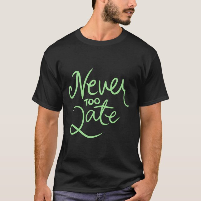 Never Too Late Sticker  T-Shirt (Front)