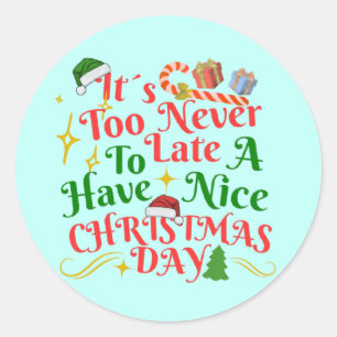 Never Too Late To Have A Nice Christmas Day Classic Round Sticker