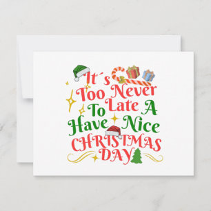 Never Too Late To Have A Nice Christmas Day Holiday Card