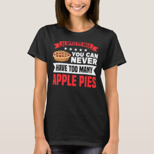 Never Too Many Apple Pies Pie Lover Baker T-Shirt