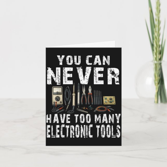Never too many electronic tools funny engineer  card (Front)