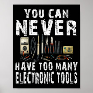 Never too many electronic tools funny engineer  poster