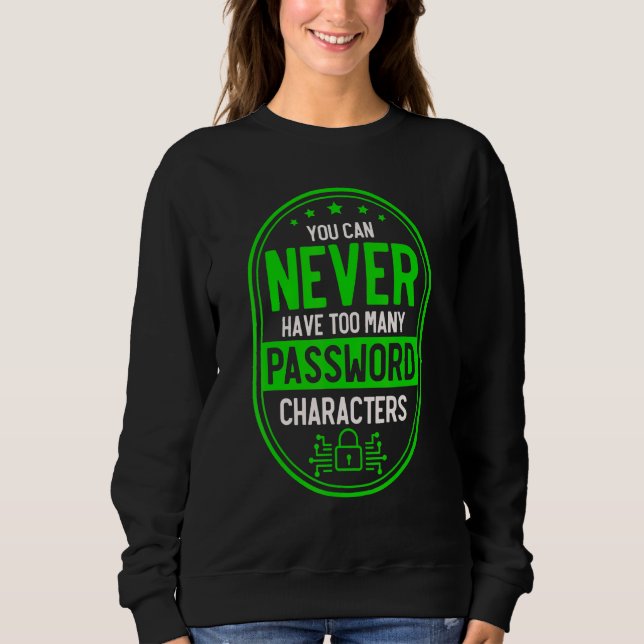 Never Too Many Password Characters Cyber Security  Sweatshirt (Front)