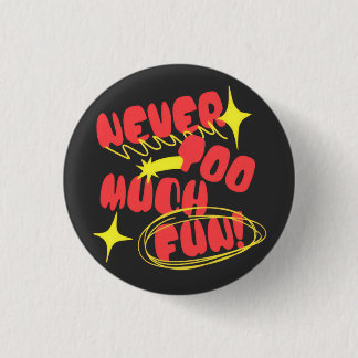 Never Too Much Fun Retro Quote T-Shirt | Colorful 3 Cm Round Badge