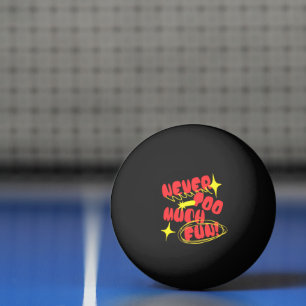 Never Too Much Fun Retro Quote T-Shirt Colorful Ping Pong Ball
