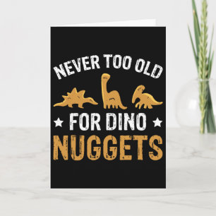 Never Too Old For Dino Nuggets Card