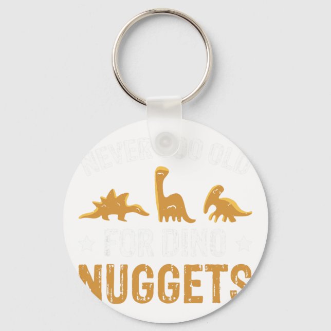 Never Too Old For Dino Nuggets  Key Ring (Front)