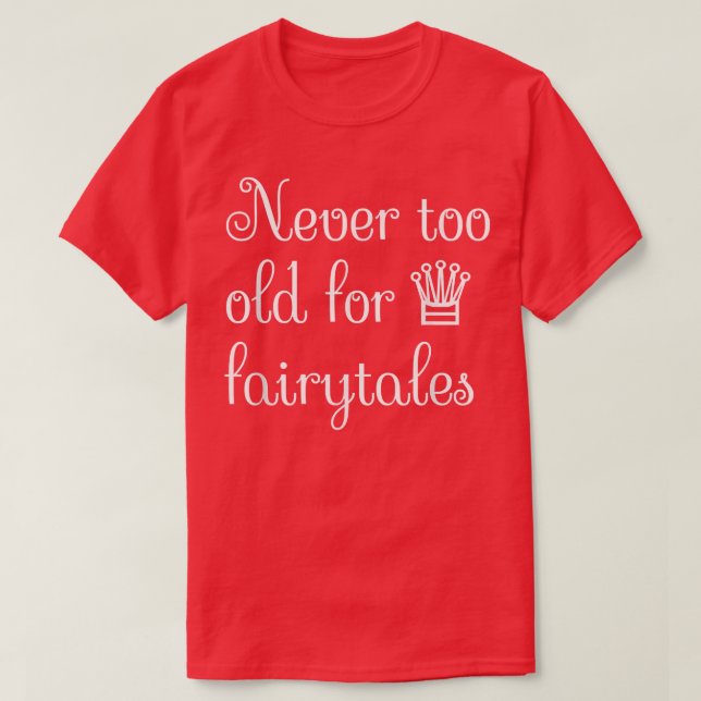 Never Too old For Fairytales  T-Shirt (Design Front)