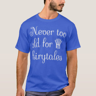 Never Too old For Fairytales T-Shirt