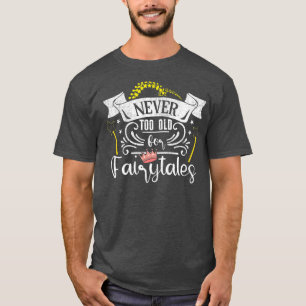 Never Too Old For FairytalesWomens Fairy Tales Pri T-Shirt
