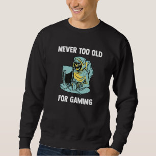 Never Too Old For Gaming Video Gaming Grim Reaper Sweatshirt