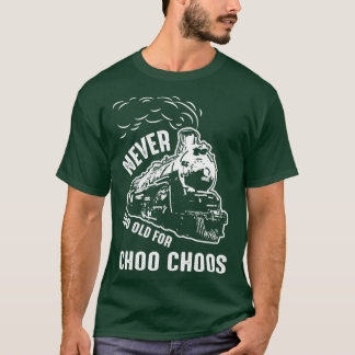 Never Too Old for TrainsRailroad T-Shirt