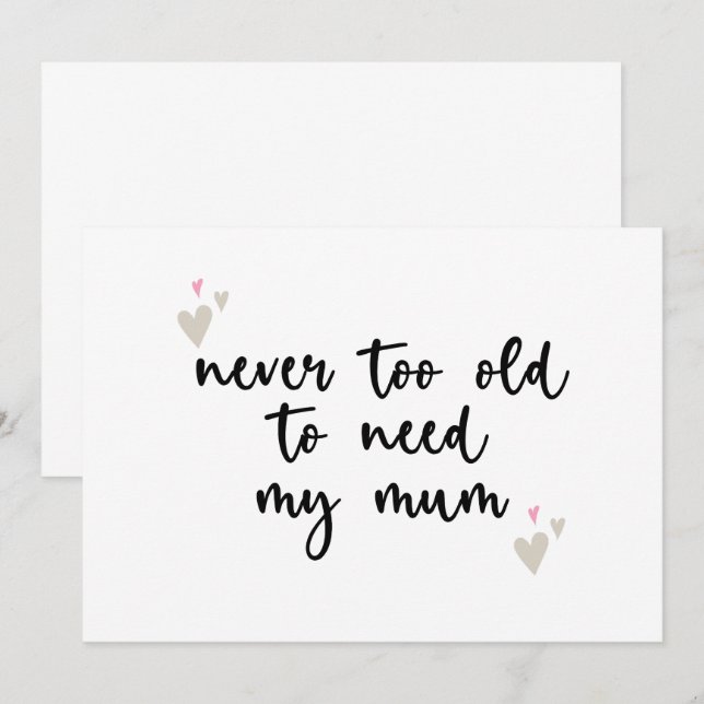Never Too Old To Need My Mum Mothers Day Gifts Mum Invitation (Front/Back)