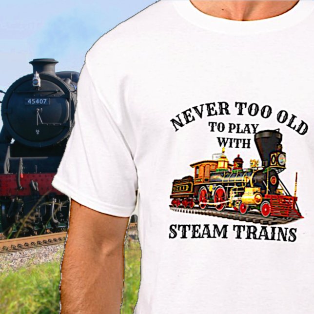 Never Too Old To Play Steam Train for Railroad Fan T-Shirt (Creator Uploaded)