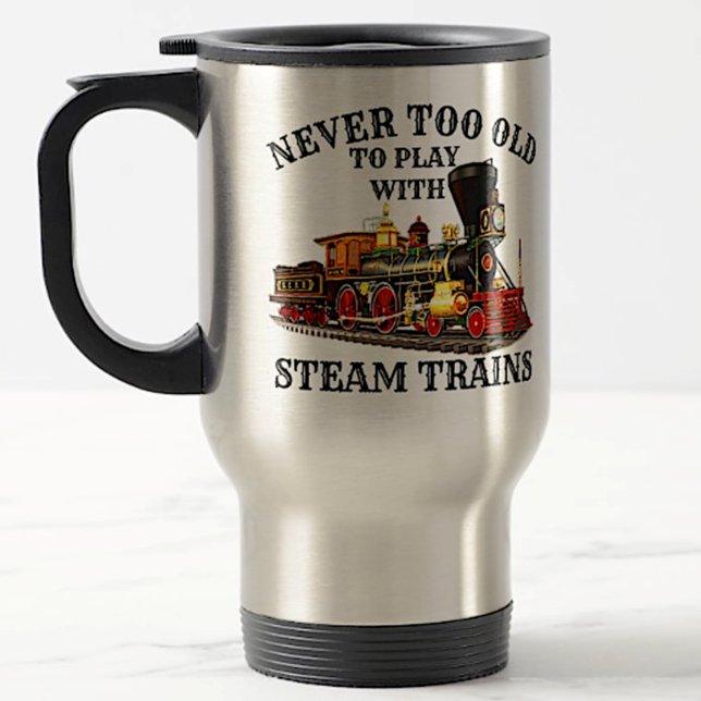 Never Too Old To Play Steam Train for Railroad Fan Travel Mug (Creator Uploaded)