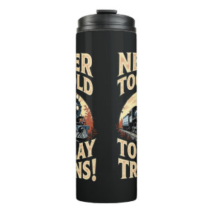 Never Too Old To Play Trains Thermal Tumbler