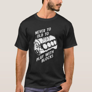 Never Too Old to Play with Blocks T-Shirt