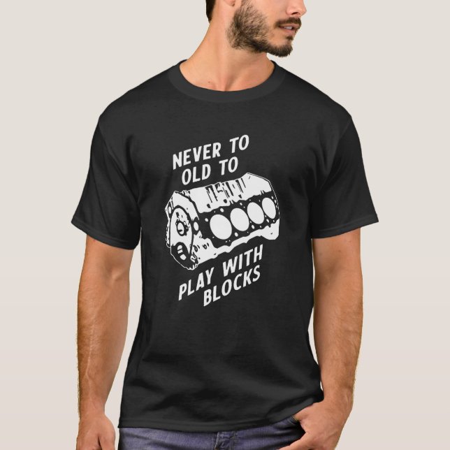 Never Too Old to Play with Blocks T-Shirt (Front)