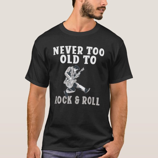 Never too old to Rock and Roll old Rocker T-Shirt (Front)