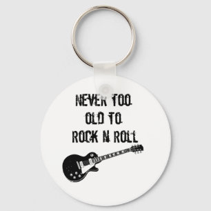 Never Too Old To Rock N Roll Key Ring