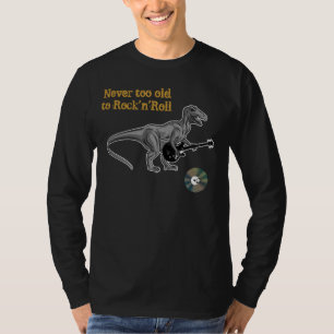 Never Too Old To Rock 'n' Roll T-Shirt