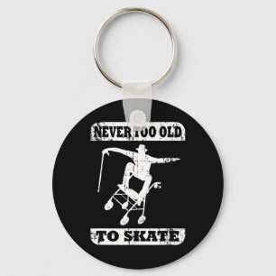Never Too Old To Skate Skateboard Rollator Funny Key Ring
