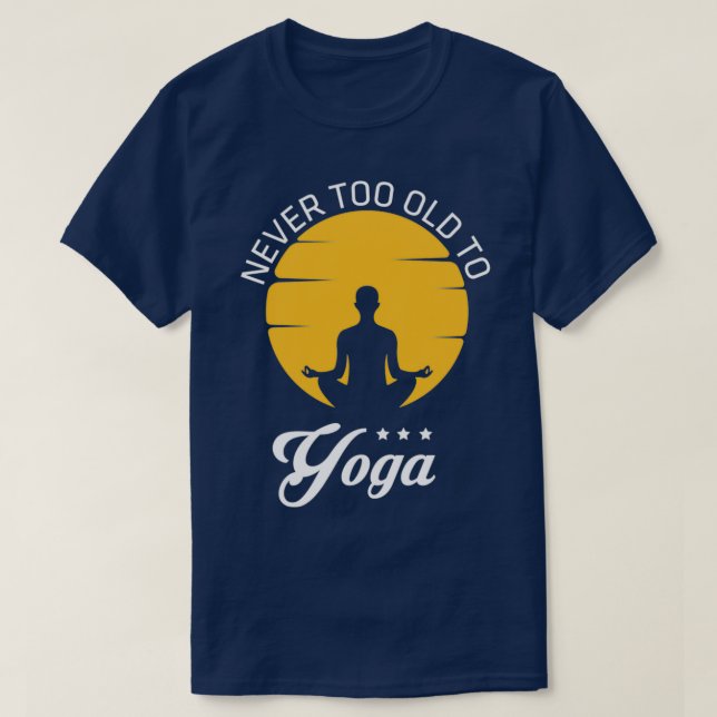 Never Too Old To Yoga T-Shirt (Design Front)