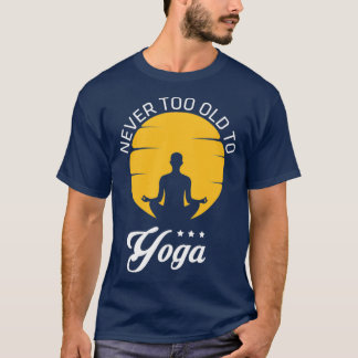 Never Too Old To Yoga T-Shirt