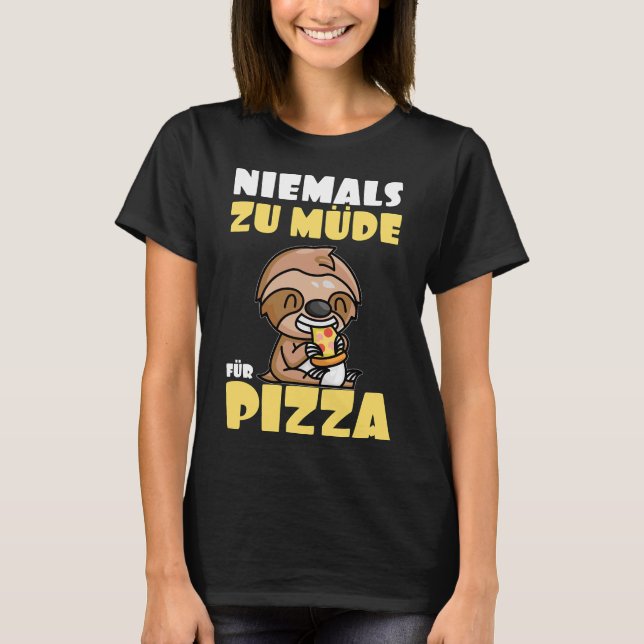 Never Too Tired For Pizza Sloth T-Shirt (Front)