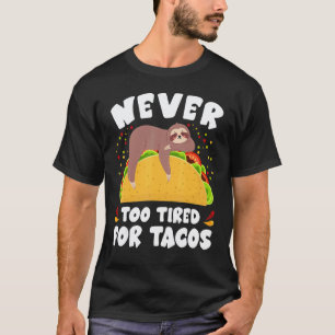 Never Too Tired For Tacos Sloth Taco 1 T-Shirt