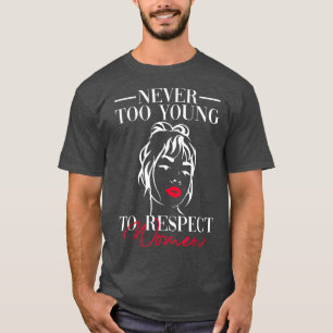 Never Too Young To Respect WomenFeminist Womens Ri T-Shirt
