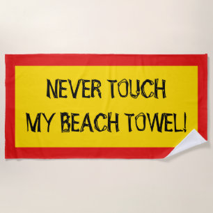 "NEVER TOUCH MY BEACH TOWEL!" (Black, Red, Yellow) Beach Towel