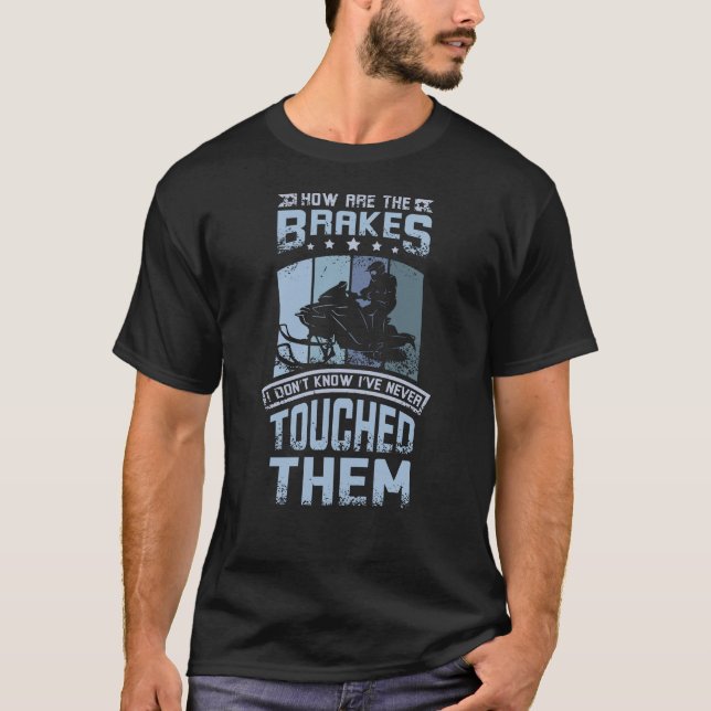 Never Touch The Brakes Snowmobile T-Shirt (Front)