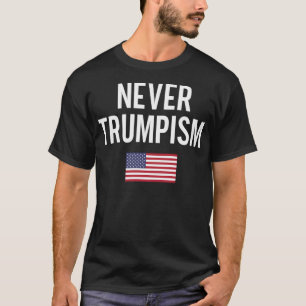 Never Trump ...Ism. Mainstream Resistance Message T-Shirt