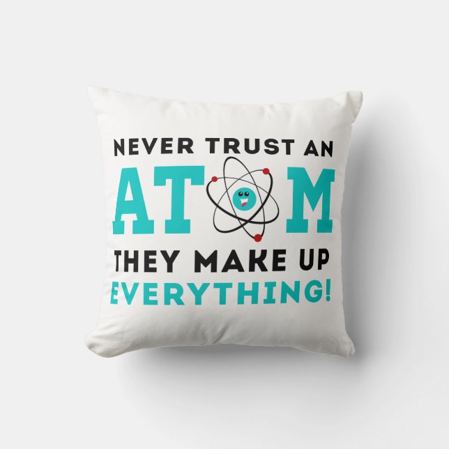 Never trust a Atom, They Make up Everything Cushion (Front)