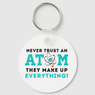 Never trust a Atom, They Make up Everything Key Ring